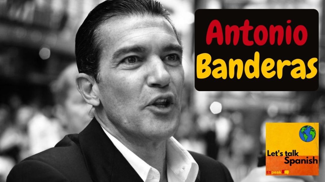 Lets Talk Spanish Podcast Episode 53 on Spanish Actor Antonio Banderas