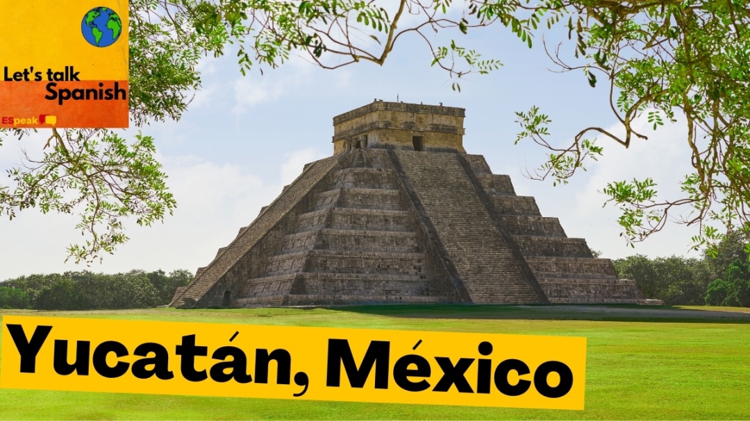 Let's Talk Spanish Podcast Episode 72 Yucatan Mexico Transcript